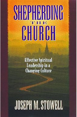Shepherding The Church: Effective Spiritual Leadership In A Changing Culture Shepherding The Church: Effective Spiritual Leadership In A Changing Culture