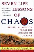 Seven Life Lessons Of Chaos: Timeless Wisdom From The Science Of Change