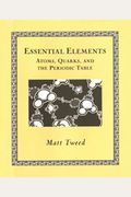 Essential Elements: Atoms, Quarks, And The Periodic Table