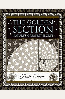 The Golden Section: Nature's Greatest Secret The Golden Section: Nature's Greatest Secret