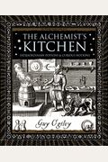 The -Alchemist's Kitchen: Extraordinary Potions & Curious Notions