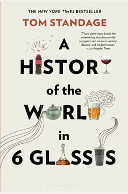 A History Of The World In 6 Glasses A History Of The World In 6 Glasses