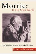 Morrie: In His Own Words: Life Wisdom From a Remarkable Man