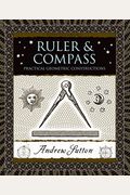 Ruler And Compass: Practical Geometric Constructions (Wooden Books)