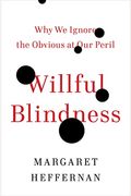 Willful Blindness: Why We Ignore The Obvious At Our Peril