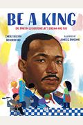 Be A King: Dr. Martin Luther King Jr.'S Dream And You