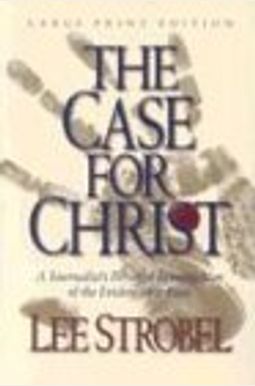 The Case For Christ: A Journalist's Personal Investigation Of The Evidence For Jesus The Case For Christ: A Journalist's Personal Investigation Of The Evidence For Jesus