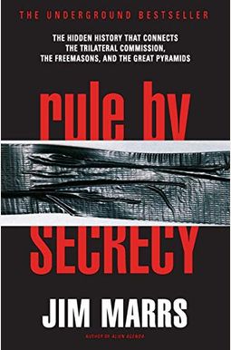Rule by Secrecy: Hidden History That Connects the Trilateral Commission, the Freemasons, and the Great Pyramids, the