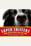 Super Sniffers: Dog Detectives On The Job
