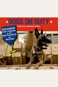 Dogs On Duty: Soldiers' Best Friends On The Battlefield And Beyond