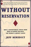 Without Reservation: How A Controversial Indian Tribe Rose To Power And Built The World's Largest Casino