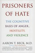 Prisoners Of Hate: The Cognitive Basis Of Anger, Hostility, And Violence