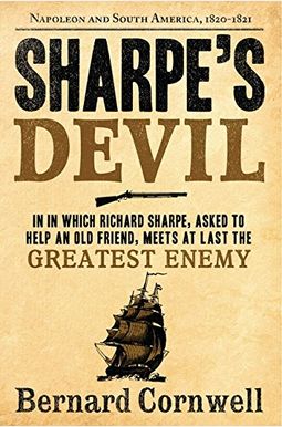 Sharpe's Devil: Richard Sharpe And The Emperor, 1820-1821 Sharpe's Devil: Richard Sharpe And The Emperor, 1820-1821