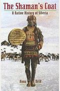 The Shaman's Coat: A Native History Of Siberia