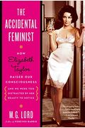 The Accidental Feminist: How Elizabeth Taylor Raised Our Consciousness and We Were Too Distracted by Her Beauty to Notice