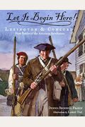 Let It Begin Here!: Lexington & Concord: First Battles of the American Revolution
