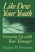 Like Dew Your Youth: Growing Up With Your Teenager