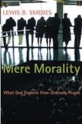 Mere Morality: What God Expects From Ordinary People