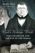 God's Strange Work: William Miller And The End Of The World