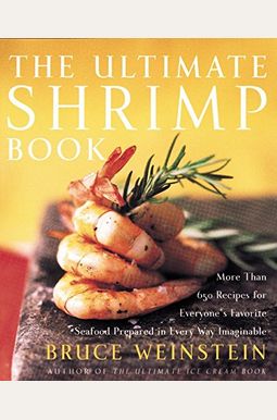 The Ultimate Shrimp Book: More Than 650 Recipes for Everyone's Favorite Seafood Prepared in Every Way Imaginable The Ultimate Shrimp Book: More Than 650 Recipes for Everyone's Favorite Seafood Prepared in Every Way Imaginable