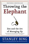 Throwing The Elephant: Zen And The Art Of Managing Up