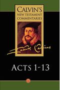 Calvin's New Testament Commentaries: Acts 1 - 13