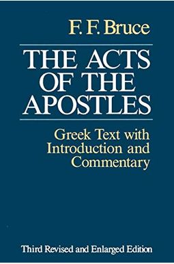 The Acts Of The Apostles: The Greek Text With Introduction And Commentary The Acts Of The Apostles: The Greek Text With Introduction And Commentary