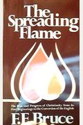 The Spreading Flame:  The Rise and Progress of Christianity from its First Beginnings to the Conversion of the English