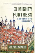 A Mighty Fortress: A New History Of The German People