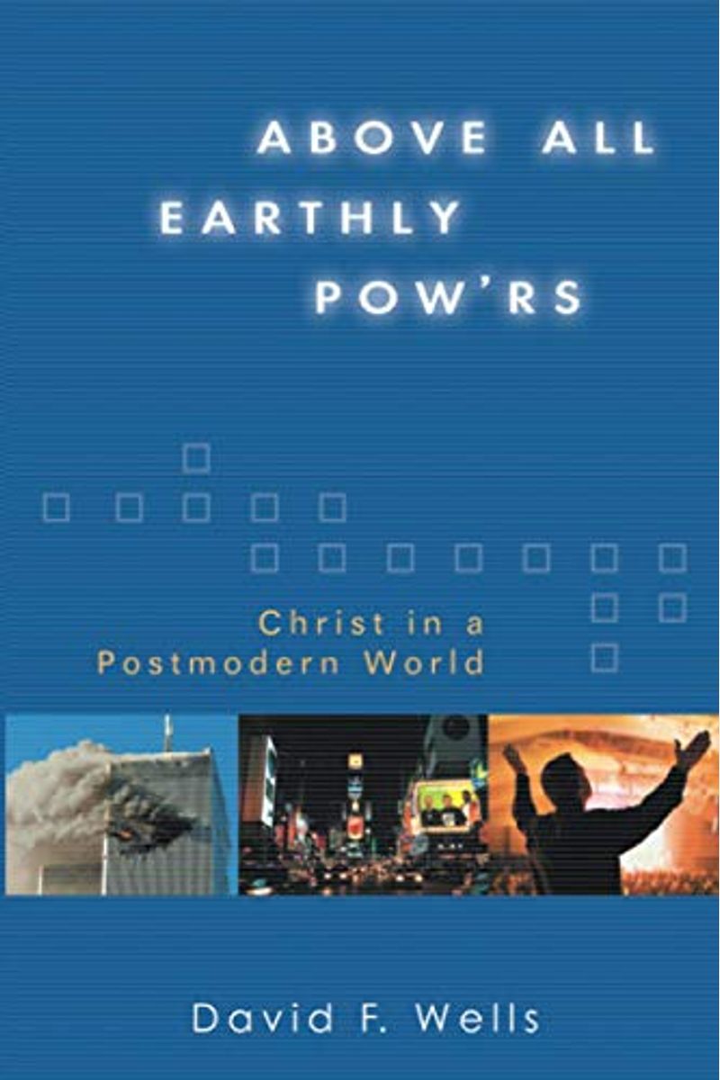 Above All Earthly Pow'rs: Christ In A Postmodern World