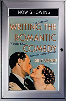 Writing the Romantic Comedy: From cute Meet to joyous Defeat: How to Write Screenplays That Sell