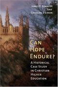Can Hope Endure?: A Historical Case Study In Christian Higher Education