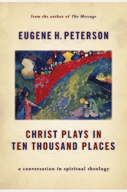 Christ Plays In Ten Thousand Places: A Conversation In Spiritual Theology Christ Plays In Ten Thousand Places: A Conversation In Spiritual Theology