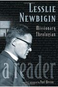 Lesslie Newbigin: Missionary Theologian: A Reader