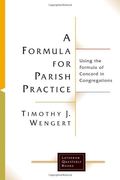 A Formula for Parish Practice: Using the Formula of Concord in Congregations (Lutheran Quarterly Books)