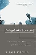 Doing God's Business: Meaning And Motivation For The Marketplace