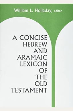A Concise Hebrew and Aramaic Lexicon of the Old Testament A Concise Hebrew and Aramaic Lexicon of the Old Testament