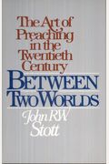 Between Two Worlds: The Art Of Preaching In The Twentieth Century