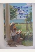 That Wild Berries Should Grow: The Story Of A Summer