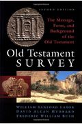Old Testament Survey: The Message, Form, And Background Of The Old Testament
