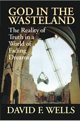God In The Wasteland: The Reality Of Truth In A World Of Fading Dreams God In The Wasteland: The Reality Of Truth In A World Of Fading Dreams