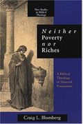 Neither Poverty Nor Riches: A Biblical Theology Of Possessions (New Studies In Biblical Theology)