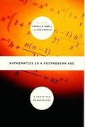 Mathematics In A Postmodern Age: A Christian Perspective