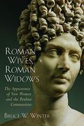 Roman Wives, Roman Widows: The Appearance Of New Women And The Pauline Communities