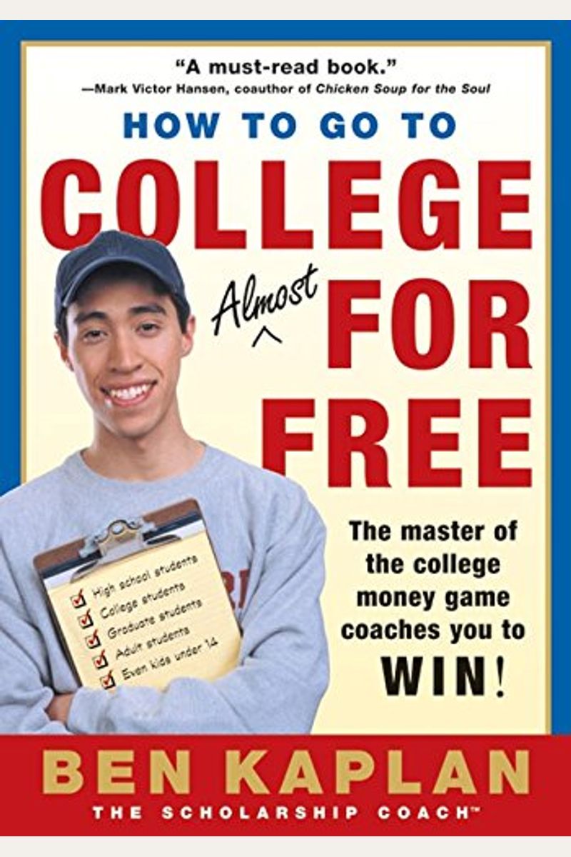 How To Go To College Almost For Free: The Secrets Of Winning Scholarship Money