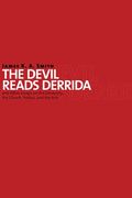 Devil Reads Derrida And Other Essays On The University, The Church, Politics, And The Arts