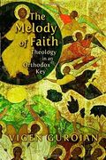 Melody Of Faith: Theology In An Orthodox Key