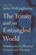 The Trinity And An Entangled World: Relationality In Physical Science And Theology