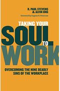Taking Your Soul To Work: Overcoming The Nine Deadly Sins Of The Workplace