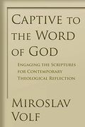 Captive To The Word Of God: Engaging The Scriptures For Contemporary Theological Reflection